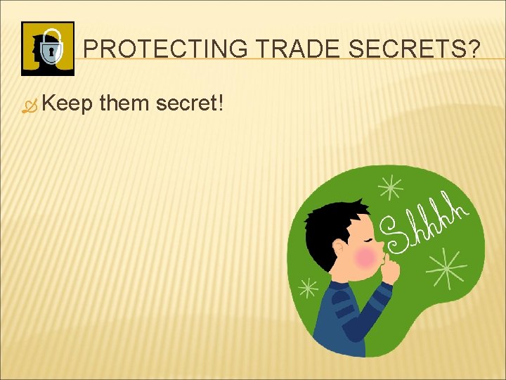 PROTECTING TRADE SECRETS? Keep them secret! 