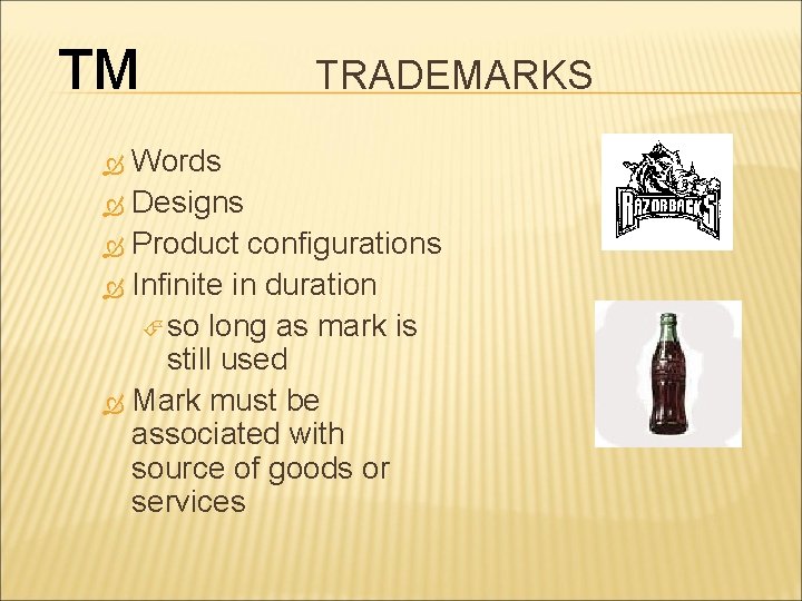 ™ TRADEMARKS Words Designs Product configurations Infinite in duration so long as mark is