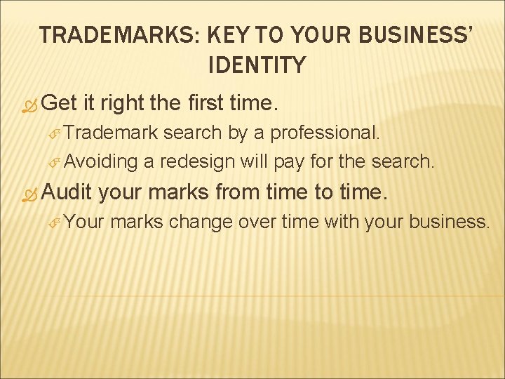 TRADEMARKS: KEY TO YOUR BUSINESS’ IDENTITY Get it right the first time. Trademark search