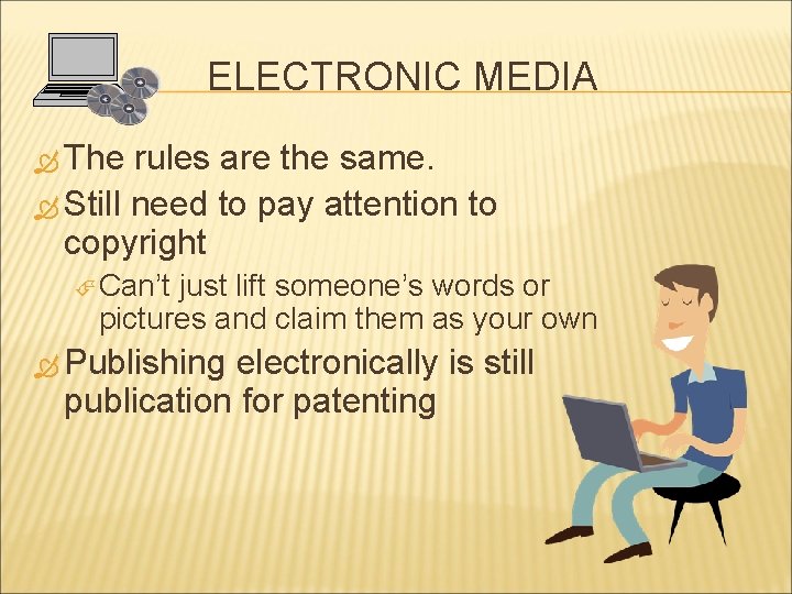 ELECTRONIC MEDIA The rules are the same. Still need to pay attention to copyright