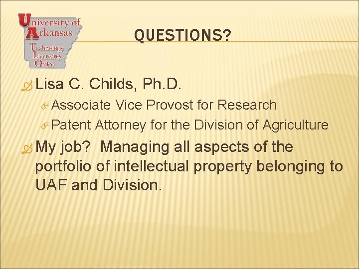 QUESTIONS? Lisa C. Childs, Ph. D. Associate Vice Provost for Research Patent Attorney for