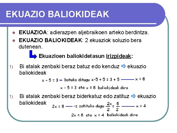 EKUAZIO BALIOKIDEAK EKUAZIOA: adierazpen aljebraikoen arteko berdintza. l EKUAZIO BALIOKIDEAK: 2 ekuaziok soluzio bera