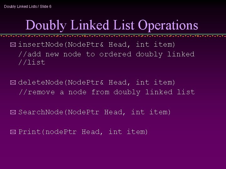 Doubly Linked Lists / Slide 6 Doubly Linked List Operations * insert. Node(Node. Ptr& Doubly Linked Lists / Slide 6 Doubly Linked List Operations * insert. Node(Node. Ptr&