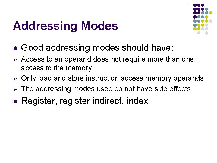 Addressing Modes l Good addressing modes should have: Ø Ø Access to an operand