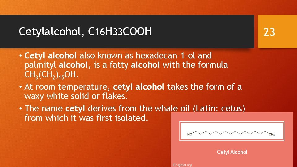Cetylalcohol, C 16 H 33 COOH 23 • Cetyl alcohol also known as hexadecan-1