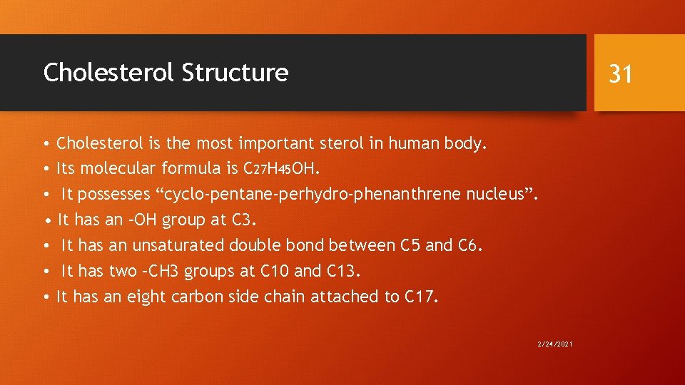 Cholesterol Structure 31 • Cholesterol is the most important sterol in human body. •