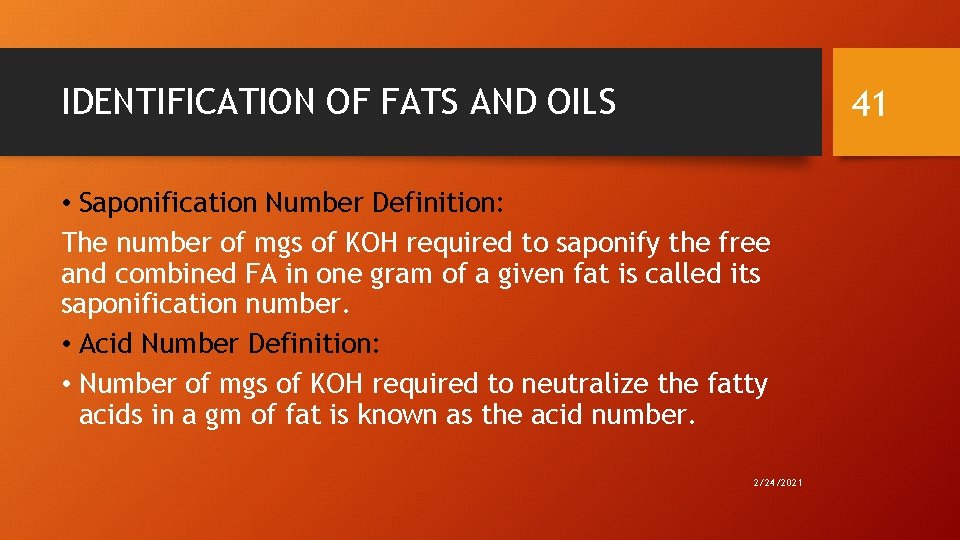 IDENTIFICATION OF FATS AND OILS 41 • Saponification Number Definition: The number of mgs