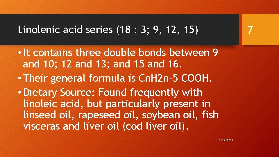 Linolenic acid series (18 : 3; 9, 12, 15) 7 • It contains three