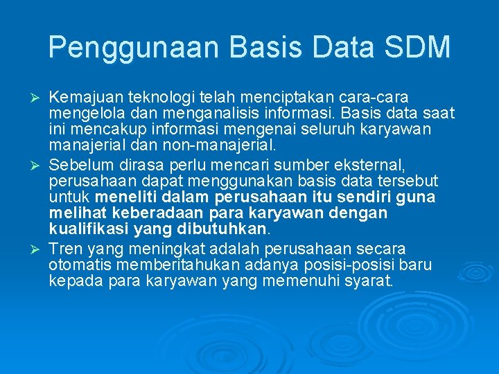 Penggunaan Basis Data SDM Kemajuan teknologi telah menciptakan cara-cara mengelola dan menganalisis informasi. Basis