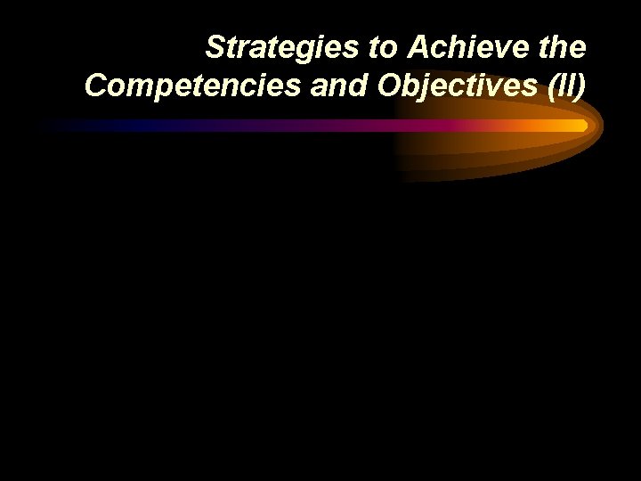 Strategies to Achieve the Competencies and Objectives (II) 