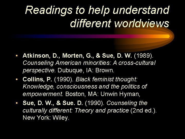 Readings to help understand different worldviews • Atkinson, D. , Morten, G. , &