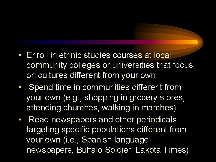  • Enroll in ethnic studies courses at local community colleges or universities that