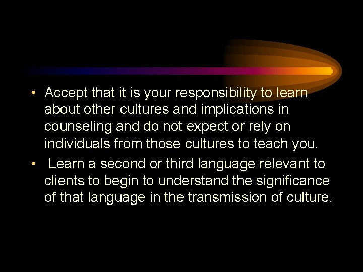  • Accept that it is your responsibility to learn about other cultures and