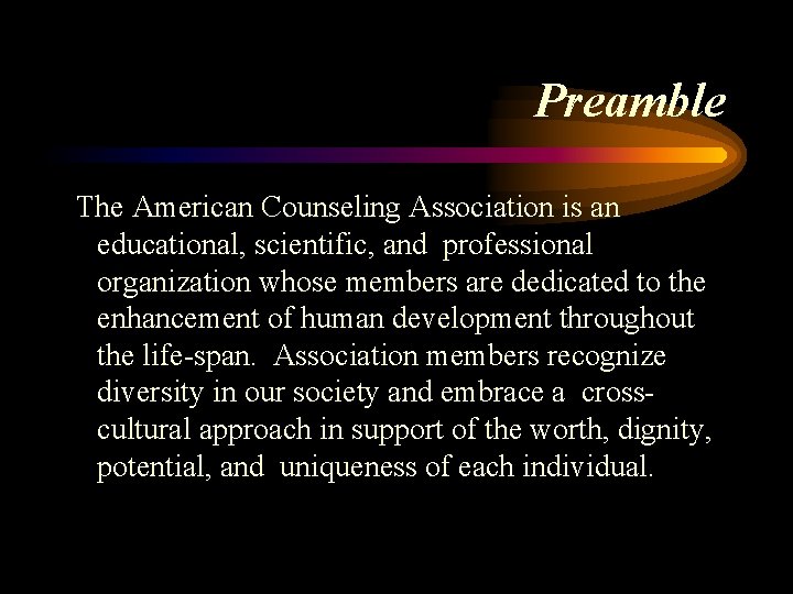 Preamble The American Counseling Association is an educational, scientific, and professional organization whose members