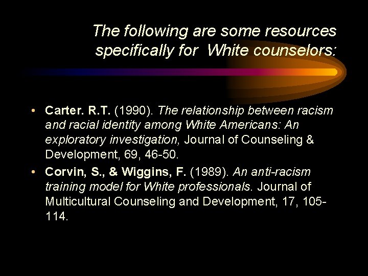 The following are some resources specifically for White counselors: • Carter. R. T. (1990).