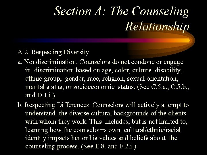 Section A: The Counseling Relationship A. 2. Respecting Diversity a. Nondiscrimination. Counselors do not