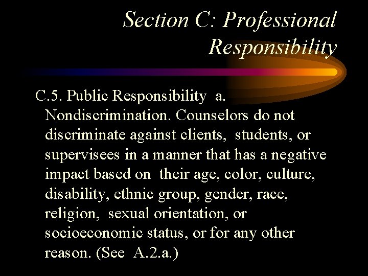 Section C: Professional Responsibility C. 5. Public Responsibility a. Nondiscrimination. Counselors do not discriminate