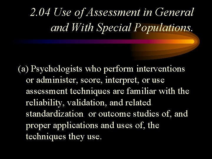 2. 04 Use of Assessment in General and With Special Populations. (a) Psychologists who