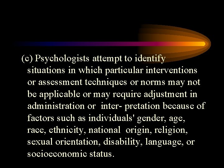 (c) Psychologists attempt to identify situations in which particular interventions or assessment techniques or