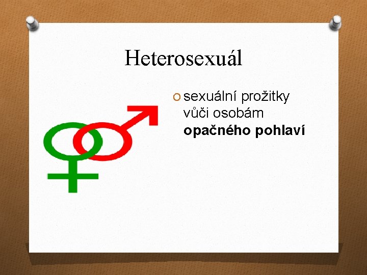 Heterosexuál O sexuální prožitky vůči osobám opačného pohlaví 