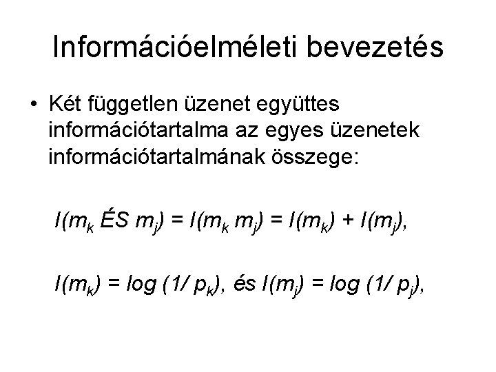 Információelméleti bevezetés • Két független üzenet együttes információtartalma az egyes üzenetek információtartalmának összege: I(mk