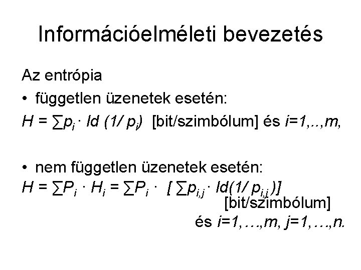 Információelméleti bevezetés Az entrópia • független üzenetek esetén: H = ∑pi ∙ ld (1/