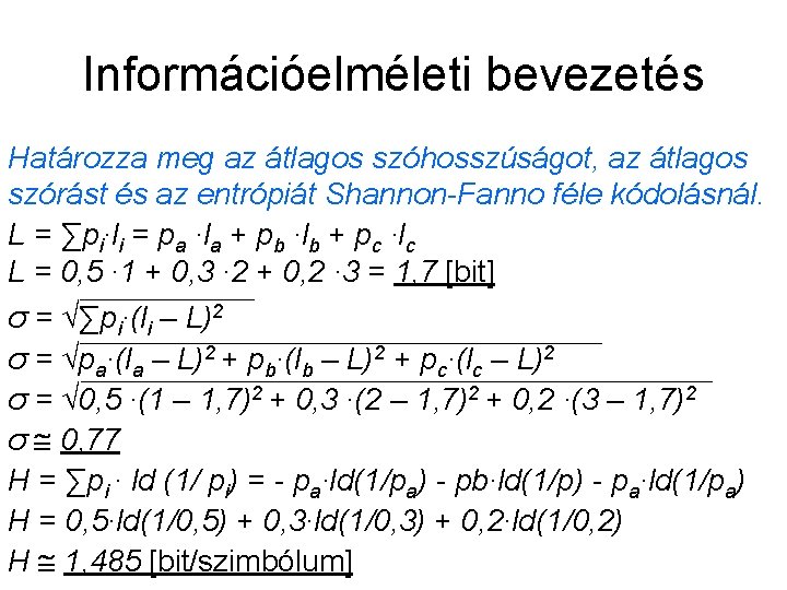 Információelméleti bevezetés Határozza meg az átlagos szóhosszúságot, az átlagos szórást és az entrópiát Shannon-Fanno