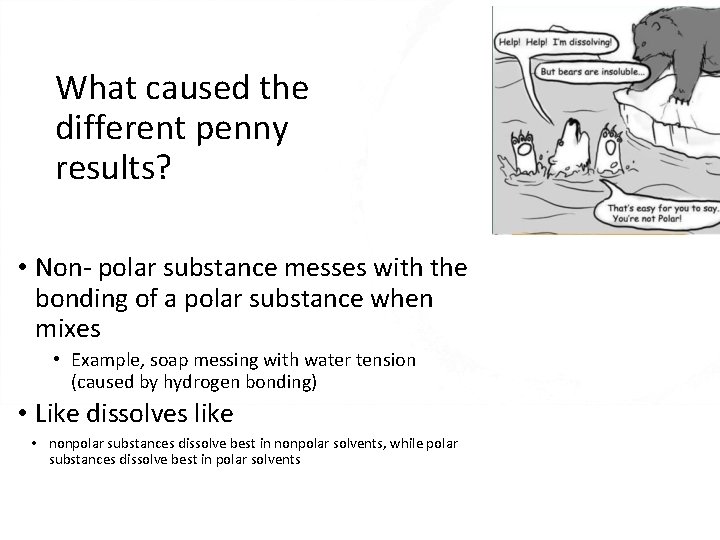 What caused the different penny results? • Non- polar substance messes with the bonding