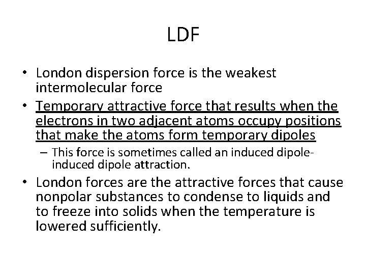 LDF • London dispersion force is the weakest intermolecular force • Temporary attractive force