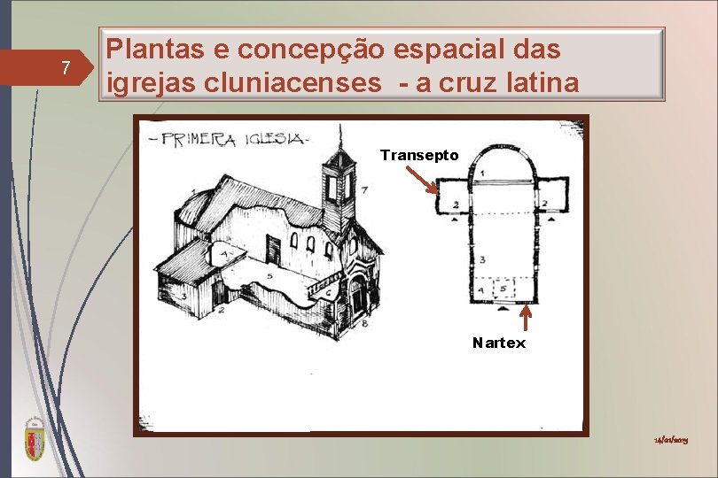 7 Plantas e concepção espacial das igrejas cluniacenses - a cruz latina Transepto Nartex
