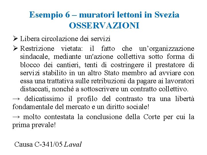 Esempio 6 – muratori lettoni in Svezia OSSERVAZIONI Ø Libera circolazione dei servizi Ø