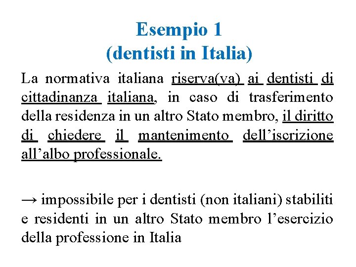 Esempio 1 (dentisti in Italia) La normativa italiana riserva(va) ai dentisti di cittadinanza italiana,