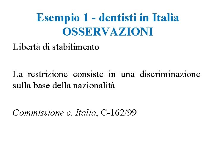 Esempio 1 - dentisti in Italia OSSERVAZIONI Libertà di stabilimento La restrizione consiste in