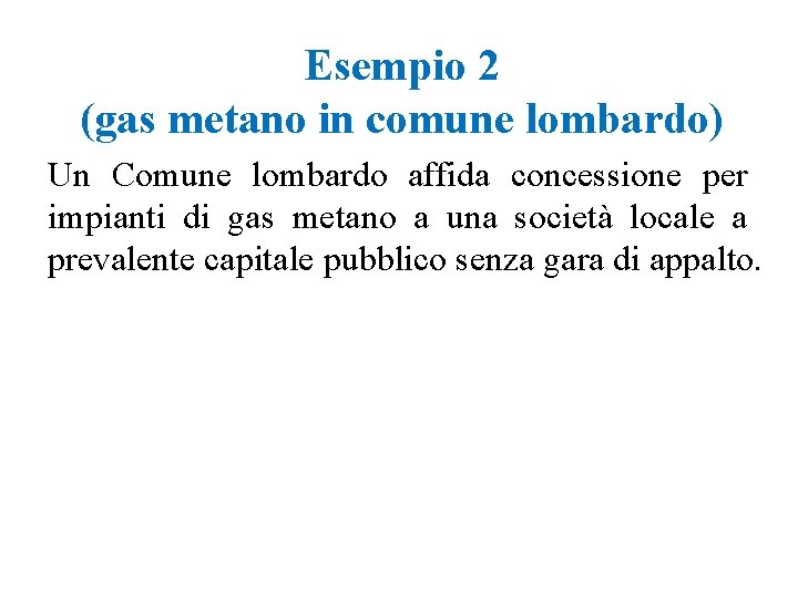 Esempio 2 (gas metano in comune lombardo) Un Comune lombardo affida concessione per impianti