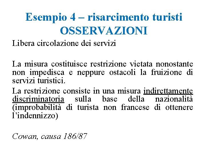 Esempio 4 – risarcimento turisti OSSERVAZIONI Libera circolazione dei servizi La misura costituisce restrizione