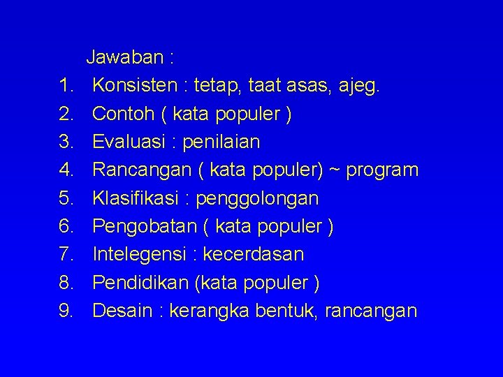 1. 2. 3. 4. 5. 6. 7. 8. 9. Jawaban : Konsisten : tetap,