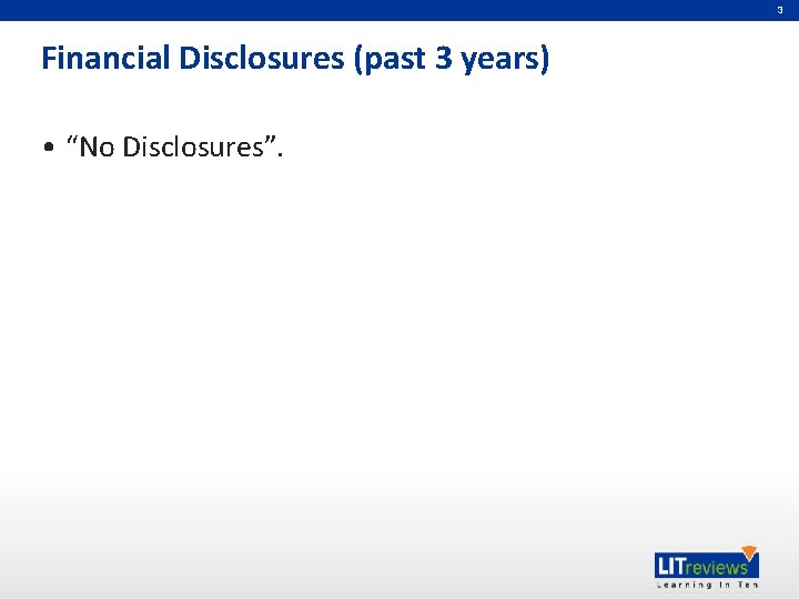 3 Financial Disclosures (past 3 years) • “No Disclosures”. 