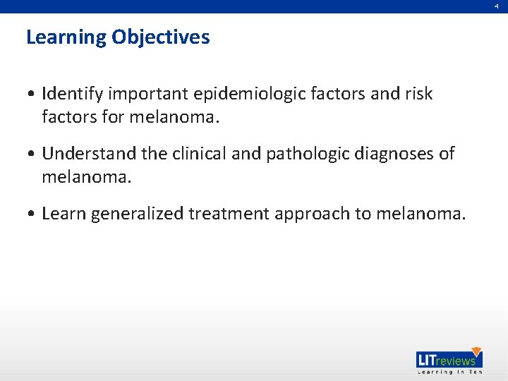4 Learning Objectives • Identify important epidemiologic factors and risk factors for melanoma. •