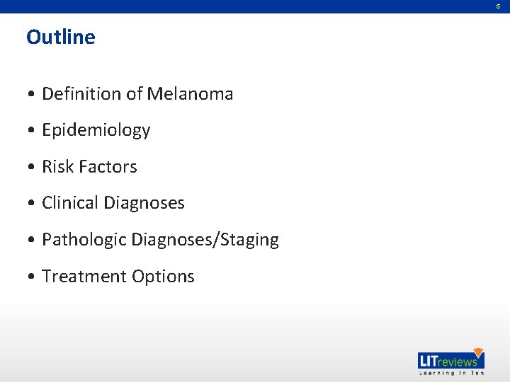5 Outline • Definition of Melanoma • Epidemiology • Risk Factors • Clinical Diagnoses