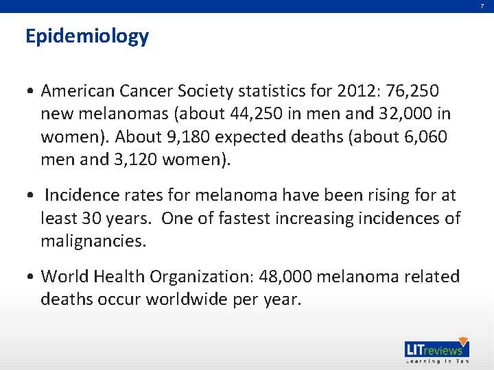 7 Epidemiology • American Cancer Society statistics for 2012: 76, 250 new melanomas (about