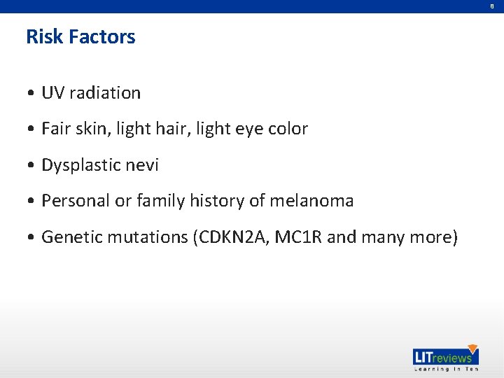 8 Risk Factors • UV radiation • Fair skin, light hair, light eye color
