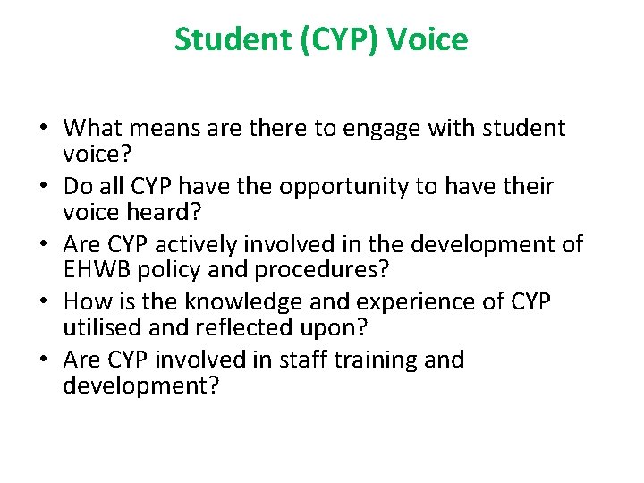 Student (CYP) Voice • What means are there to engage with student voice? •