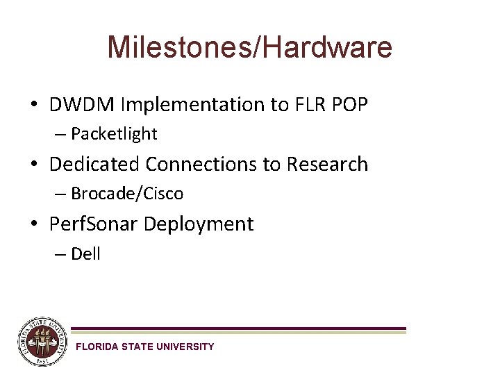 Milestones/Hardware • DWDM Implementation to FLR POP – Packetlight • Dedicated Connections to Research