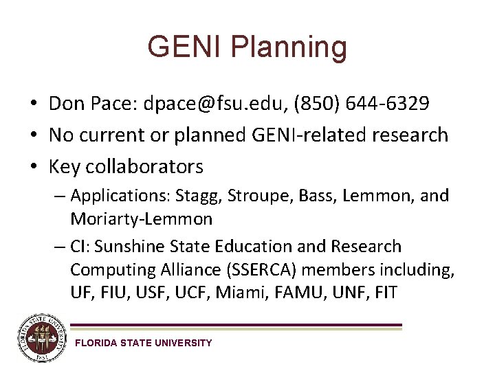 GENI Planning • Don Pace: dpace@fsu. edu, (850) 644 -6329 • No current or