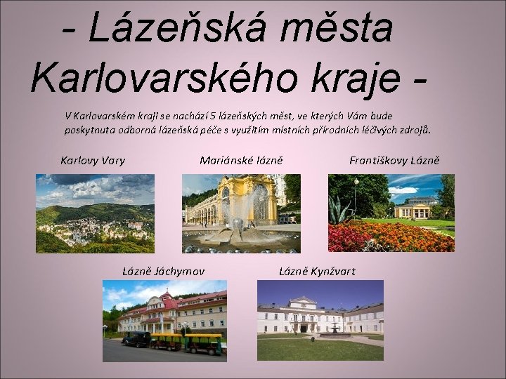 - Lázeňská města Karlovarského kraje V Karlovarském kraji se nachází 5 lázeňských měst, ve