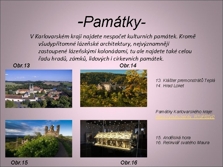 -Památky. V Karlovarském kraji najdete nespočet kulturních památek. Kromě všudypřítomné lázeňské architektury, nejvýznamněji zastoupené