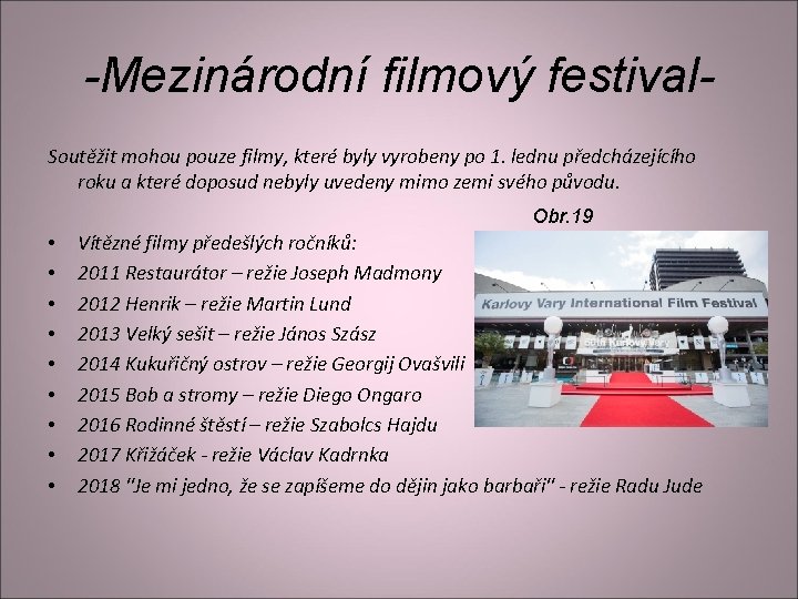 -Mezinárodní filmový festival. Soutěžit mohou pouze filmy, které byly vyrobeny po 1. lednu předcházejícího