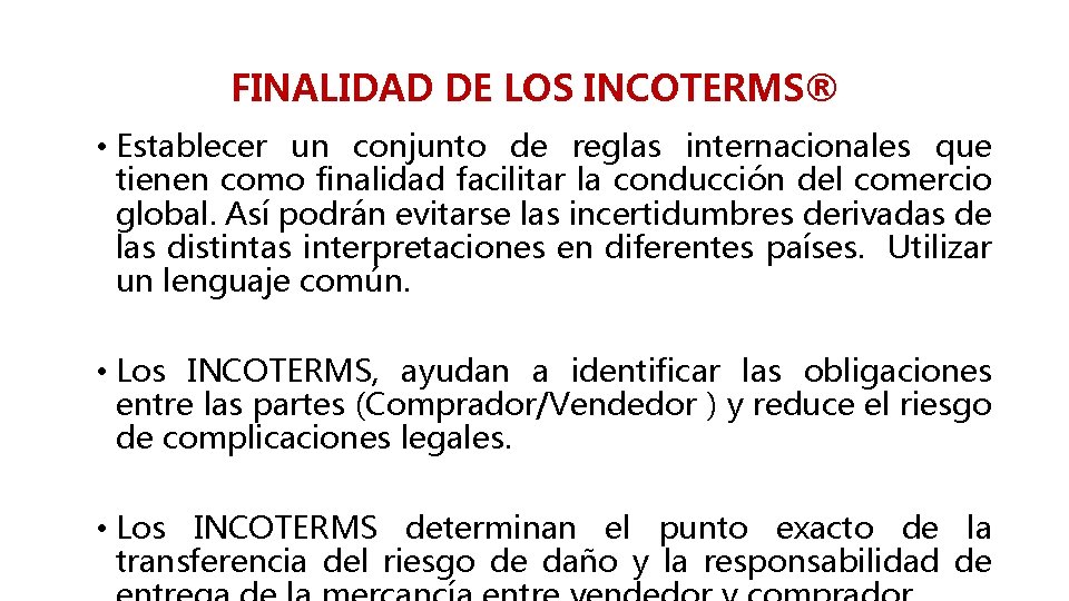 FINALIDAD DE LOS INCOTERMS® • Establecer un conjunto de reglas internacionales que tienen como