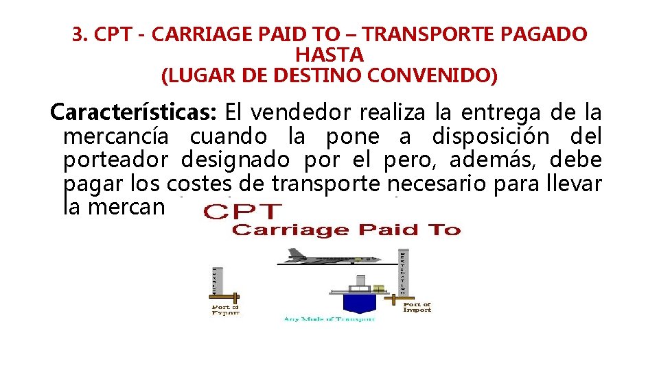 3. CPT - CARRIAGE PAID TO – TRANSPORTE PAGADO HASTA (LUGAR DE DESTINO CONVENIDO)