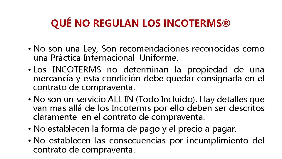 QUÉ NO REGULAN LOS INCOTERMS® • No son una Ley, Son recomendaciones reconocidas como